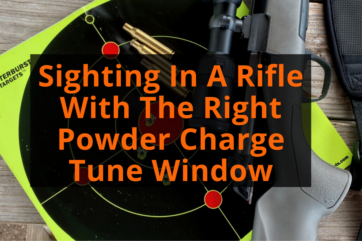 Sighting In A Rifle With The Right Powder Charge Tune Window